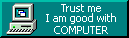 Teal button: trust me I am good with COMPUTER